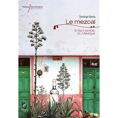 Le mezcal. Enfant terrible du Mexique