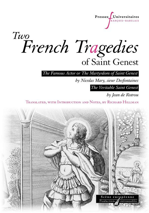 TWO FRENCH TRAGEDIES OF SAINT GENEST: - PIECES DE DEVOTION (HAGIOGRAPHIC PLAYS) THE FAMOUS ACTOR OR