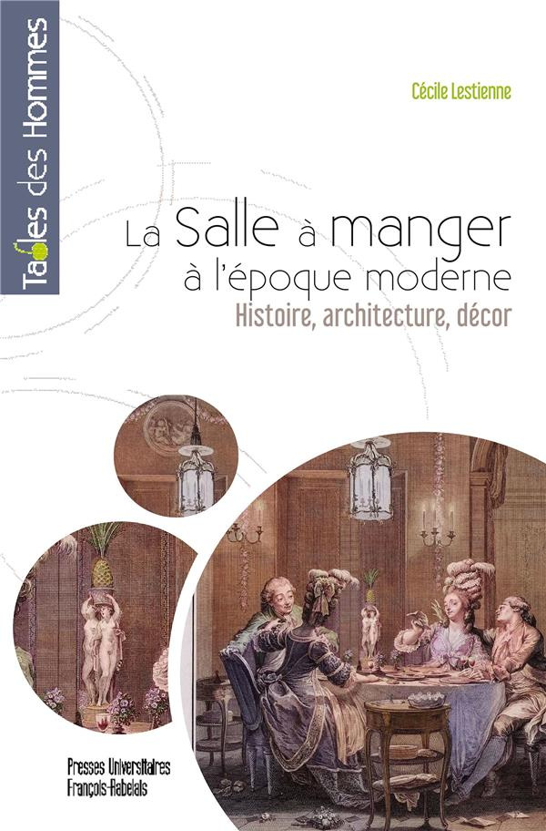 La salle à manger à l'époque moderne. Histoire, architecture, décor