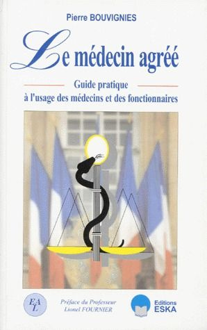 LE MEDECIN AGREE. Guide pratique à l'usage des médecins et des fonctionnaires