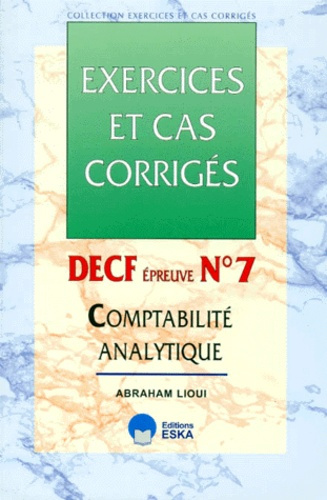 DECF EPREUVE N° 7 COMPTABILITE ANALYTIQUE. Exercices et cas corrigés