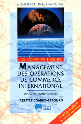 Mangement des opérations de commerce international.. 70 cas pratiques corrigés