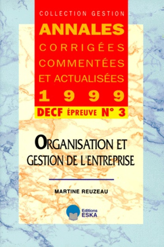 DECF N° 3 ORGANISATION ET GESTION DE L'ENTREPRISE. Annales 1999