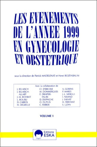 LES EVENEMENTS DE L'ANNEE 1999 EN GYNECOLOGIE ET OBSTETRIQUE. Volume 1