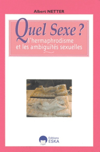 Quel sexe ? L'hermaphrodisme et les ambiguïtés sexuelles
