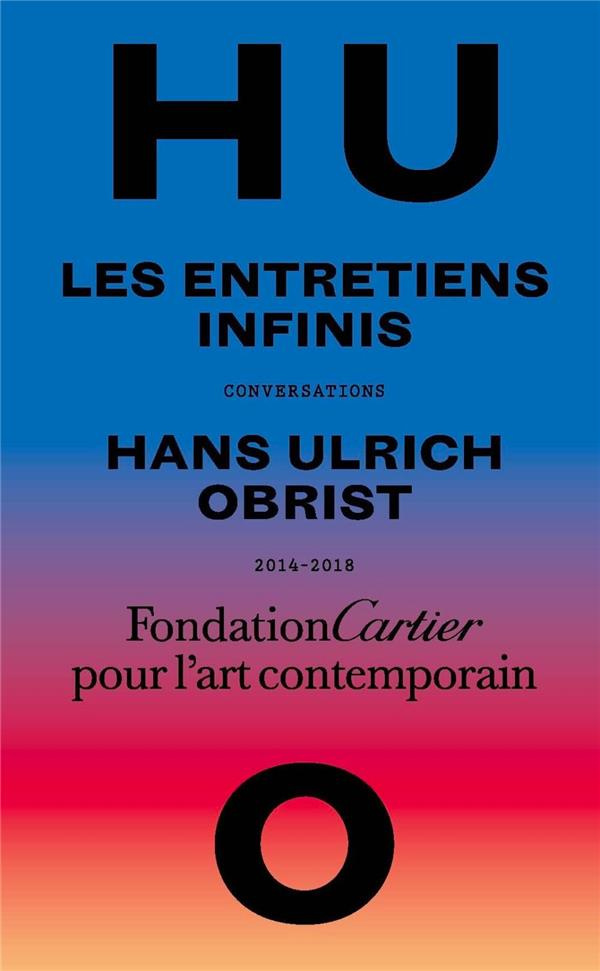Les entretiens infinis. Conversations, 2014-2018