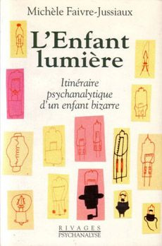 L'enfant lumière. Itinéraire psychanalytique d'un enfant bizarre