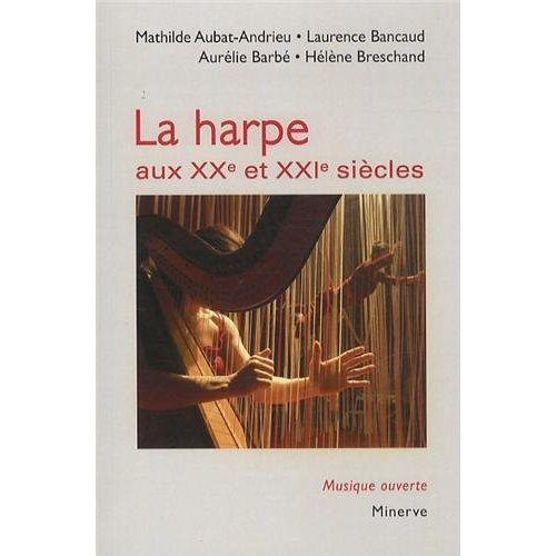 La harpe aux XXe et XXIe siècles. Facture, notation, répertoire