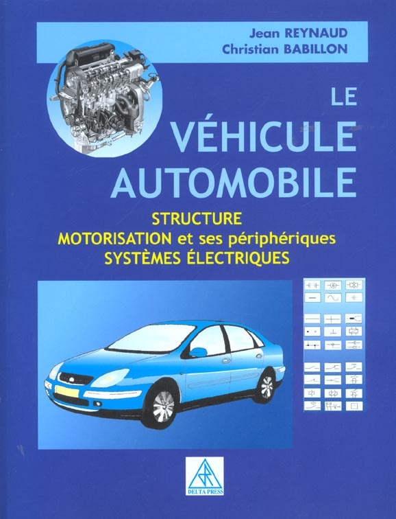 Le véhicule automobile. Structure, motorisation et ses périphériques, systèmes électriques