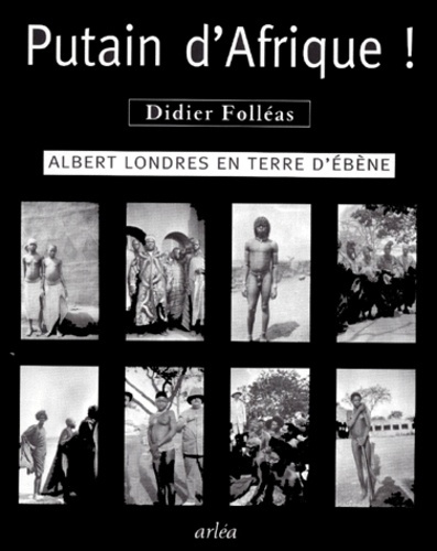 PUTAIN D'AFRIQUE ! Albert Londres en terre d'ébène