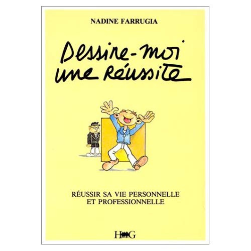 Dessine-moi une réussite. Réussir sa vie personnelle et professionnelle