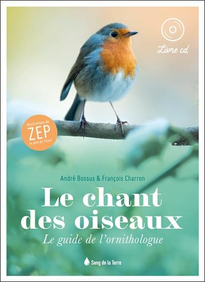 Le chant des oiseaux. Le guide de l'ornithologue, avec 1 CD audio