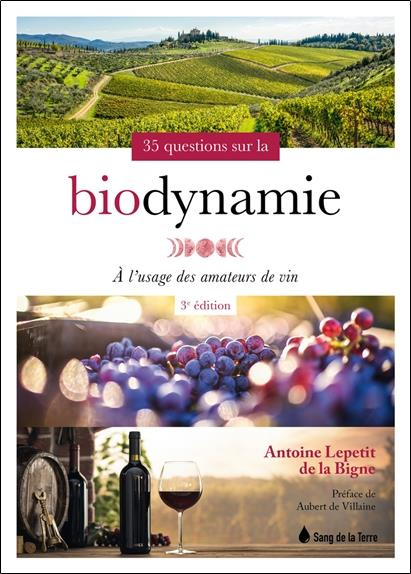 35 questions sur la biodynamie à l'usage des amateurs de vin. 3e édition