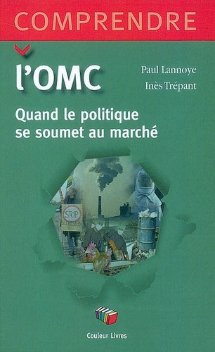 L'OMC. QUAND LE POLITIQUE SE SOUMET AU POLITIQUE