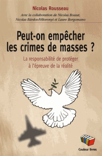 Peut-on empêcher les crimes de masses ? La responsabilité de protéger à l'épreuve de la réalité