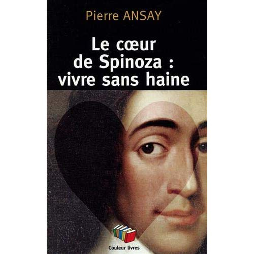 Le coeur de Spinoza : vivre sans haine
