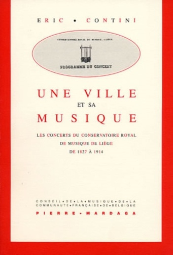 Une ville et sa musique. Les concerts du Conservatoire royal de musique de Liège de 1827 à 1914