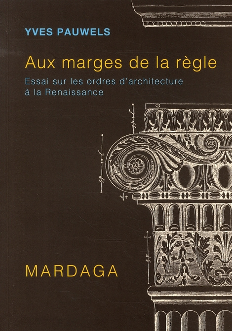 Aux marges de la règle. Essai sur les ordres d'architecture à la Renaissance