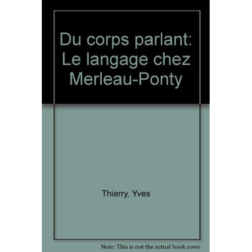 DU CORPS PARLANT LE LANGAGE CHEZ MERLEAU-PONTY