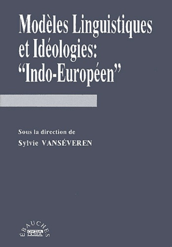 MODELES LINGUISTIQUES ET IDEOLOGIES INDO-EUROPEENNES I