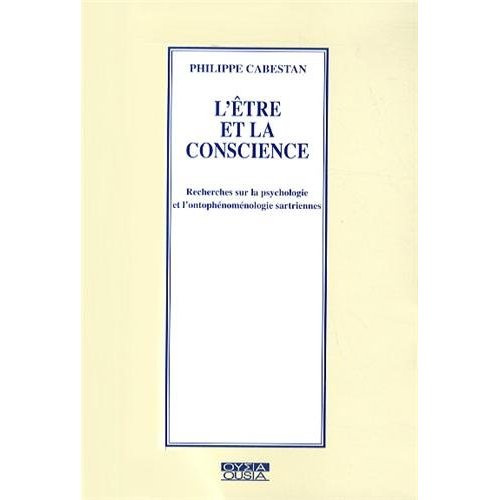L ETRE ET LA CONSCIENCE RECHERCHES SUR LA PSYCHOLOGIE ET L ONTOPHENOMENOLOGIE SARTRIENNE