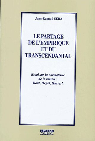 LE PARTAGE DE L EMPIRIQUE ET DU TRANSCENDANTAL ESSAI SUR LA NORMATIVITE DE LA RAISON