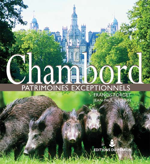 Chambord. Patrimoines exceptionnels