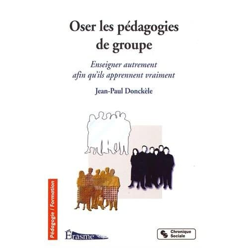Oser les pédagogies de groupe. Enseigner autrement afin qu'ils apprennent vraiment
