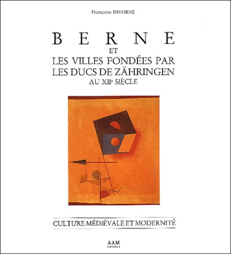 Berne et les villes fondées par les ducs de Zähringen au XIIème siècle