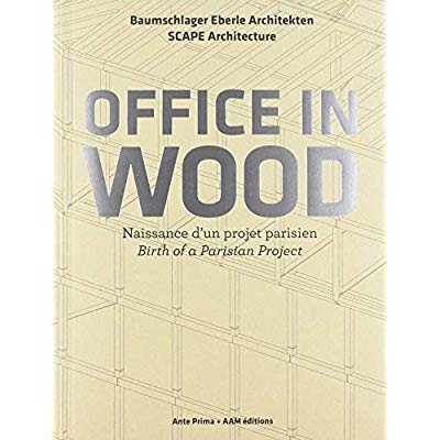 Office in Wood. Naissance d'un projet parisien, Edition bilingue français-anglais