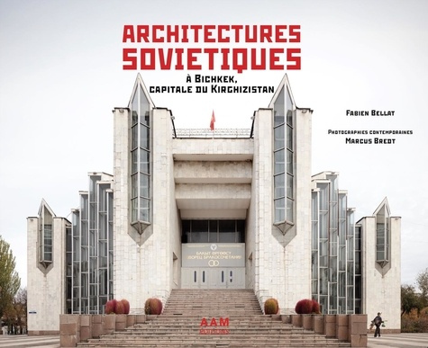 Architectures soviétiques. A Bichkek, capitale du Kirghizstan