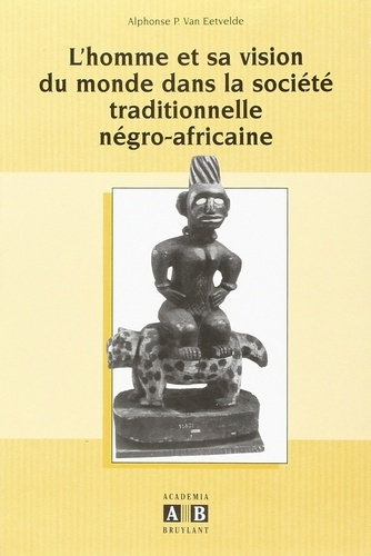 HOMME (L') ET SA VISION DU MONDE DANS LA SOCIETE TRADITIONN ELLE NEGRO AFRICAINE