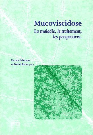 Mucoviscidose. La maladie, le traitement, les perspectives