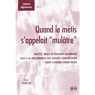 Quand le métis s'appelait mulâtre. Société, droit et pouvoir coloniaux face à la descendance des cou