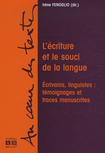L'écriture et le souci de la langue. Ecrivains, linguistes : témoignages et traces manuscrites