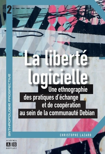 La liberté logicielle. Une ethnographie des pratiques d'échange et de coopération au sein de la comm