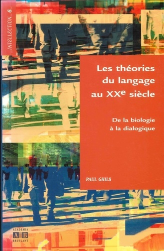 Les théories du langage au XXe siècle. De la biologie à la dialogique