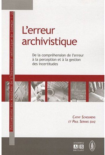 L'erreur archivistique. De la compréhension de l'erreur à la perception et à la gestion des incertit