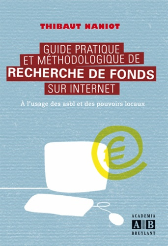 Guide pratique et méthodologique de recherche de fonds sur internet. A l'usage des asbl et des pouvo