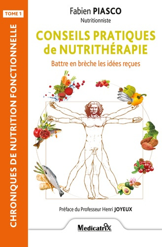 Conseils pratiques de nutrithérapie. Tome 1, Battre en brèche les idées reçues