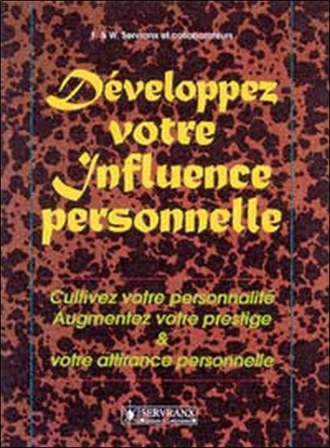 DEVELOPPEZ VOTRE INFLUENCE PERSONNELLE. Cultivez votre personnalité, augmentez votre prestige et vo