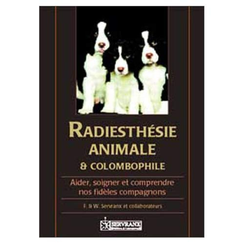 Radiesthésie animale et colombophile. Aider, soigner et comprendre nos fidèles compagnons