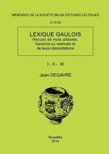 Lexique gaulois (recueil de mots attestes, transmis ou restitues et de leurs interpretations). Mémoi