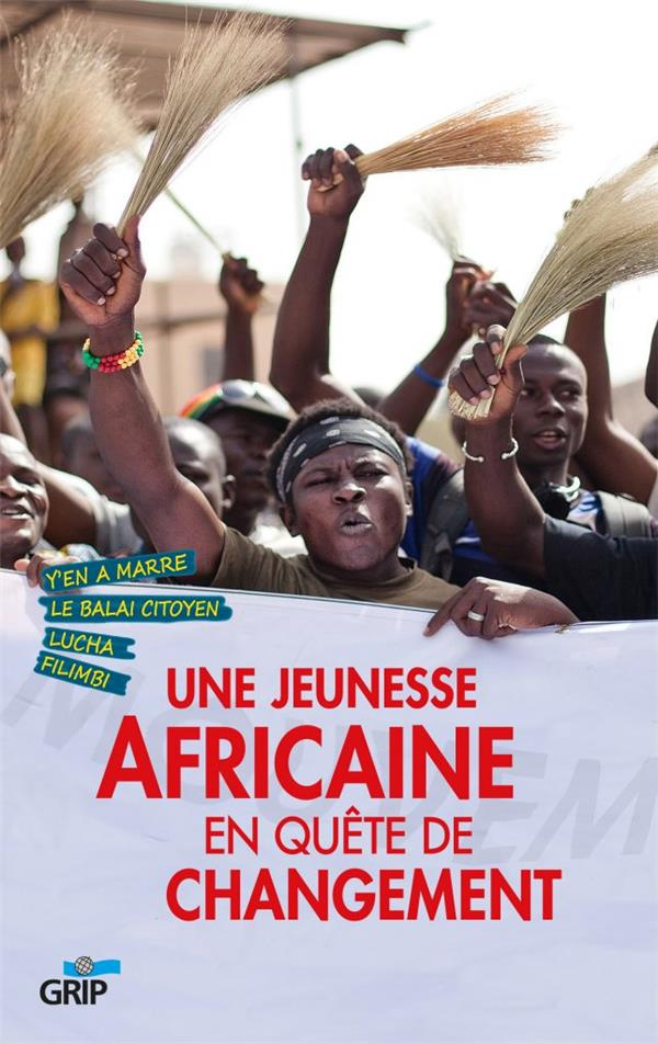 Une jeunesse africaine en quête de changement. Y'en a marre, Le balai citoyen, Lucha, Filimbi