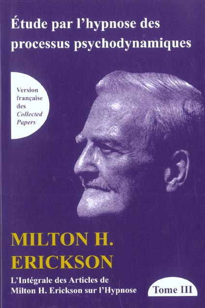L'intégrale des articles de Milton Erickson sur l'hypnose. Tome 3, Etude par l'hypnose des processus