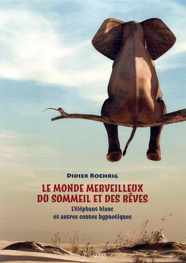 Le monde merveilleux du sommeil et des rêves. L'éléphant blanc et autres contes poétiques