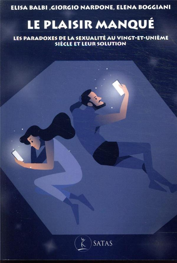 Le plaisir manqué. Les paradoxes de la sexualité au vingt-et-unième siècle et leur solution