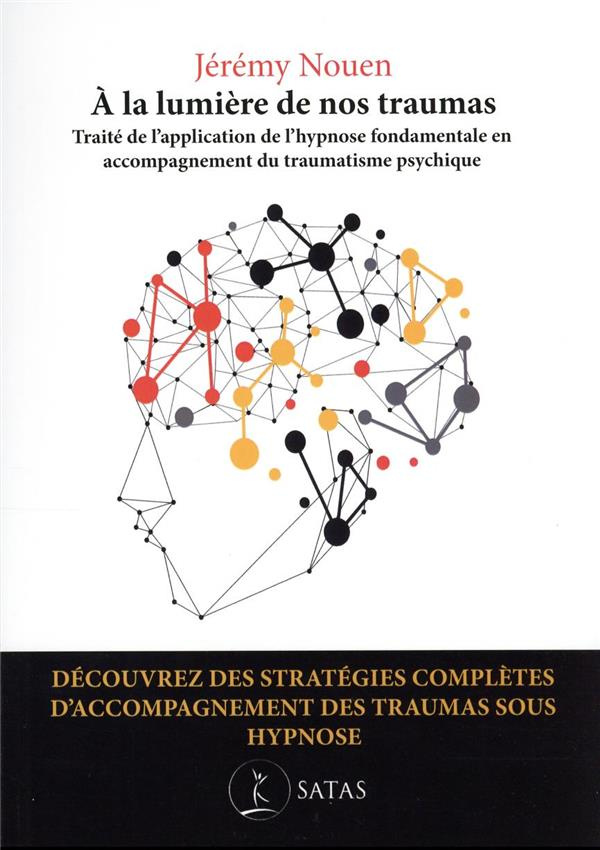 A la lumière de nos traumas. Traité de l'application de l'hypnose fondamentale en accompagnement du