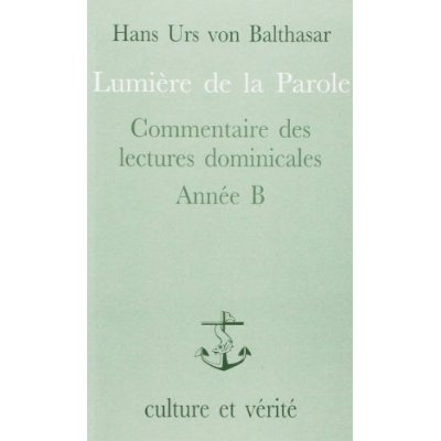 LUMIERE DE LA PAROLE - COMMENTAIRE DES LECTURES DOMINICALES, ANNEE B