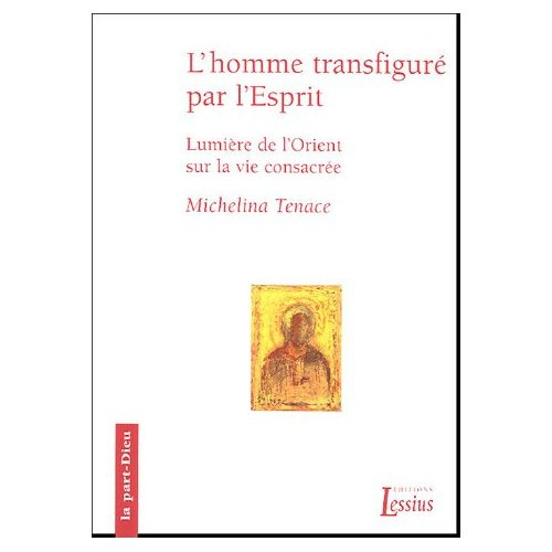 L'homme transfiguré dans l'Esprit. Lumières de l'Orient sur la vie consacrée